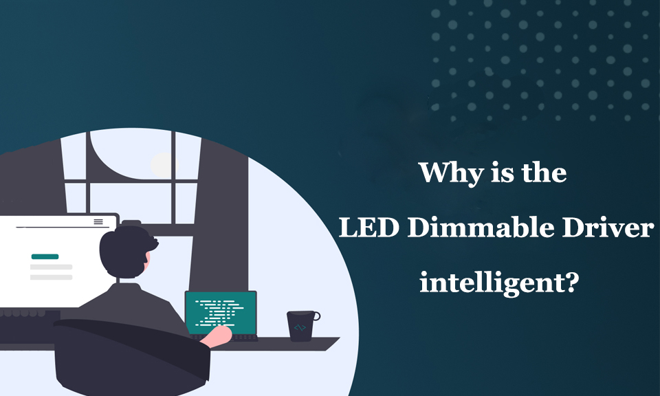 LED Dimmable Driver, is an intelligent product?