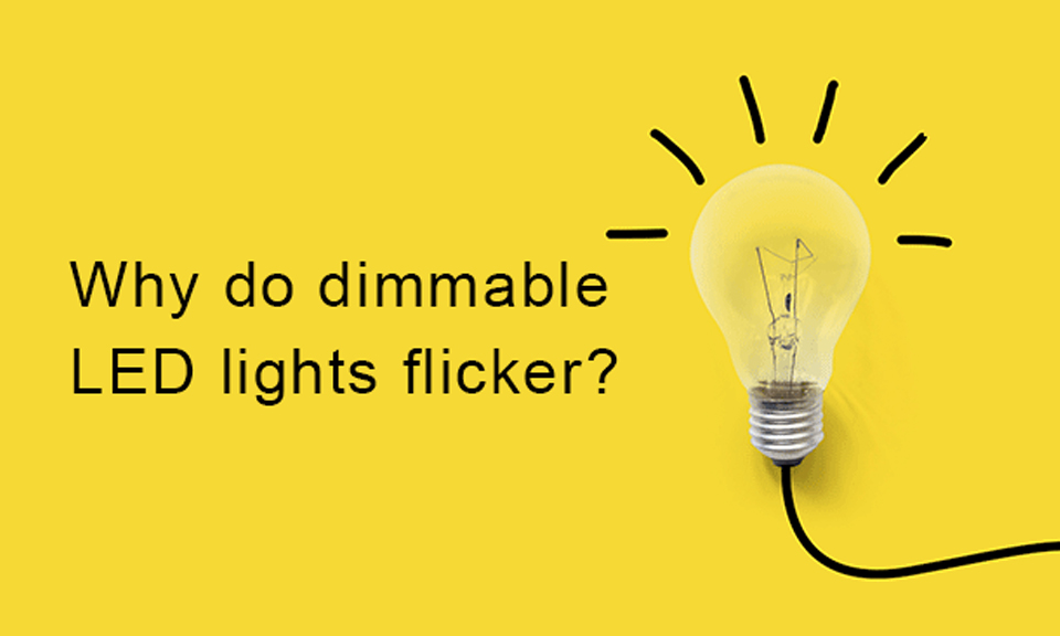 Why do Dimmable LED Lights Flicker?